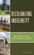 Latin American Decolonial and Postcolonial Literature- Decolonizing Indigeneity