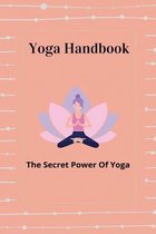 Yoga Handbook: The Secret Power Of Yoga