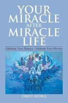 Your Miracle After Miracle Life Celebrate Your Essence, Celebrate Your Eternity