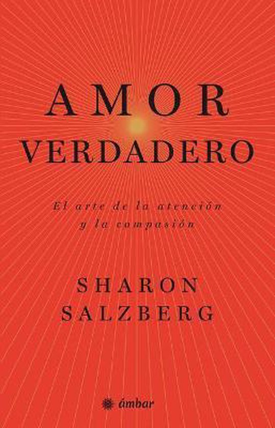 Amor Verdadero El Arte De La Atenci N Y La Compasi N Sharon Salzberg 9786075275208 