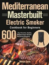 Mediterranean Masterbuilt Electric Smoker Cookbook for Beginners
