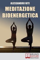 Meditazione Bioenergetica: I Segreti dei Grandi Maestri per Riappropriarti del tuo pensiero libero