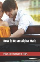 How to Be an Alpha Male