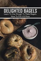 Delighted Bagels: Learn To Use Dough To Make Bagels, How To Fill It & More