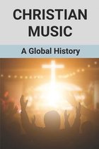 Christian Music: A Global History