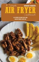 A Simple Air Fryer Cookbook