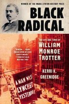 Black Radical – The Life and Times of William Monroe Trotter