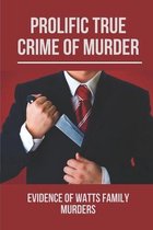 Prolific True Crime Of Murder: Evidence Of Watts Family Murders