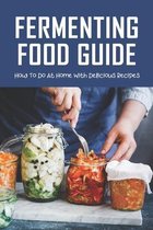 Fermenting Food Guide: How To Do At Home With Delicious Recipes