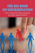 The Big Book On Discrimination: How-To Deal With Racial Inequality And Stand Against Racism