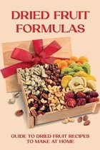 Dried Fruit Formulas: Guide To Dried Fruit Recipes To Make At Home