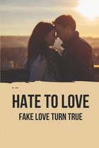 Hate To Love: Fake Love Turn True
