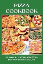 Pizza Cookbook: Yummy Plant-Based Pizza Recipes For Everyone