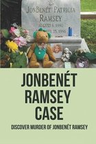 JonBenet Ramsey Case: Discover Murder Of JonBenet Ramsey