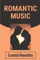 Romantic Music: Essential Humanities