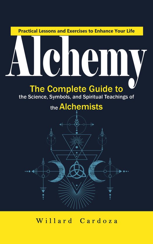 Alchemy: Practical Lessons and Exercises to Enhance Your Life (The ...