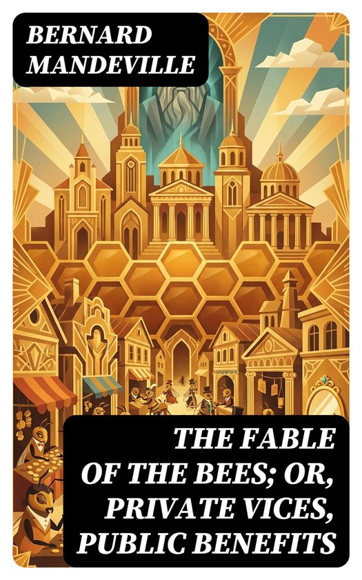 The Fable of the Bees; Or, Private Vices, Public Benefits - cover