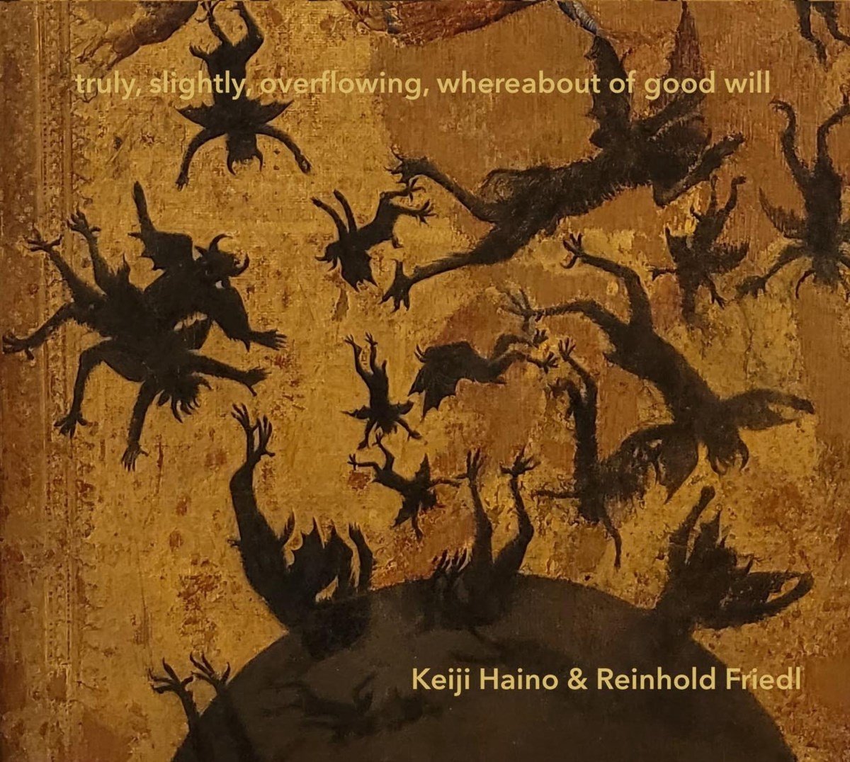 Reinhold Friedl & Keiji Haino - Truly, Slightly, Overflowing, Whereabout Of Good Will (CD)