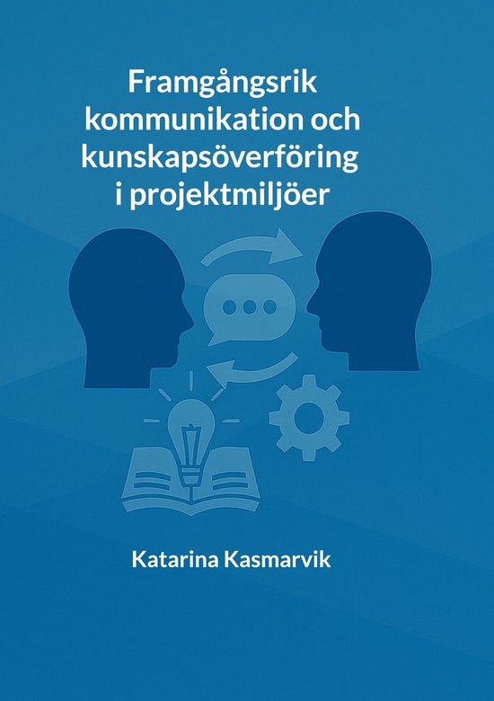 Framgångsrik kommunikation och kunskapsöverföring i proje ... - cover