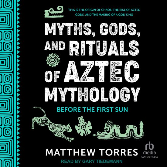 Myths, Gods, and Rituals of Aztec Mythology - cover
