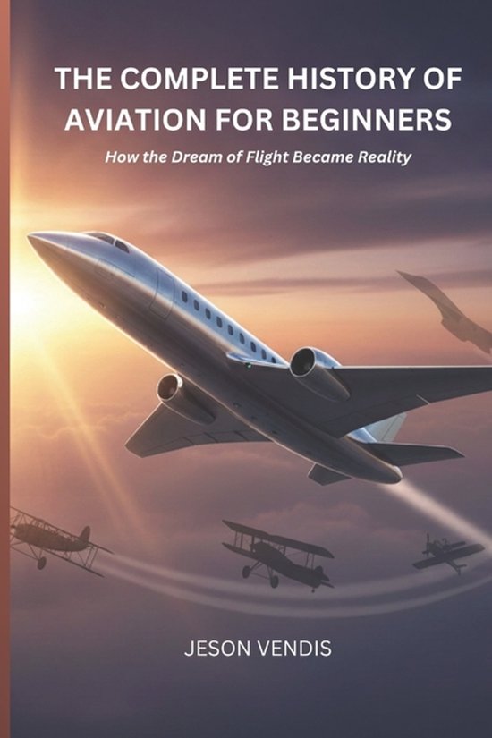 The Complete History of Aviation for Beginners - cover