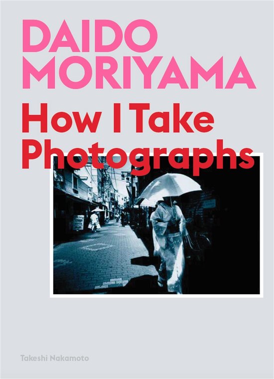 ISBN Daido Moriyama: How I Take Photographs, Photographie, Anglais, 208 pages