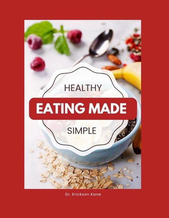 Eat Well, Live Healthy- Healthy Eating Made Simple, Erickson Kane ...
