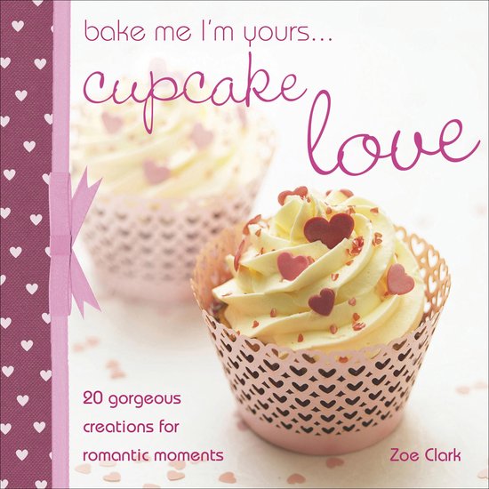 Bake Me I'm Yours . . . - Bake Me I'm Yours . . . Cupcake Lo ... - cover