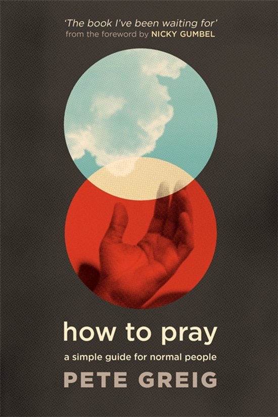 Boekcover 'how to pray' met een rode cirkel met een hand en een blauwe cirkel met wolken. Titel: 'how to pray a simple guide for normal people' door PETE GREIG.
