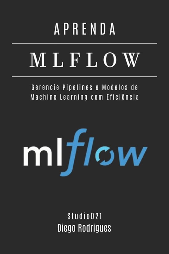 Frameworks Ia & Machine Learning Brasil- Aprenda Mlflow | 9798319421814 ...