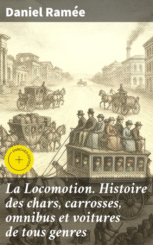 La Locomotion. Histoire des chars, carrosses, omnibus et voi ... - cover