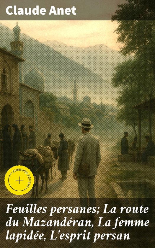 Feuilles persanes; La route du Mazandéran, La femme lapidée, L'esprit persan