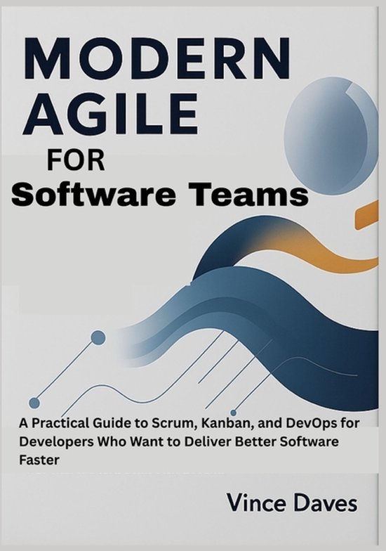 Modern Agile for Software Teams: A Practical Guide to Scrum, Kanban ...