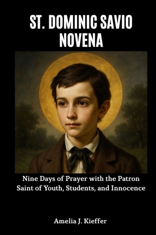 St Dominic Savio Novena Nine Days Of Prayer With The Patron Saint Of 