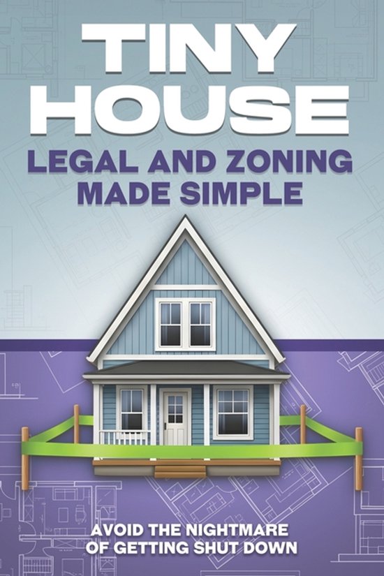 Tiny Home- Tiny House Legal and Zoning Made Simple - cover