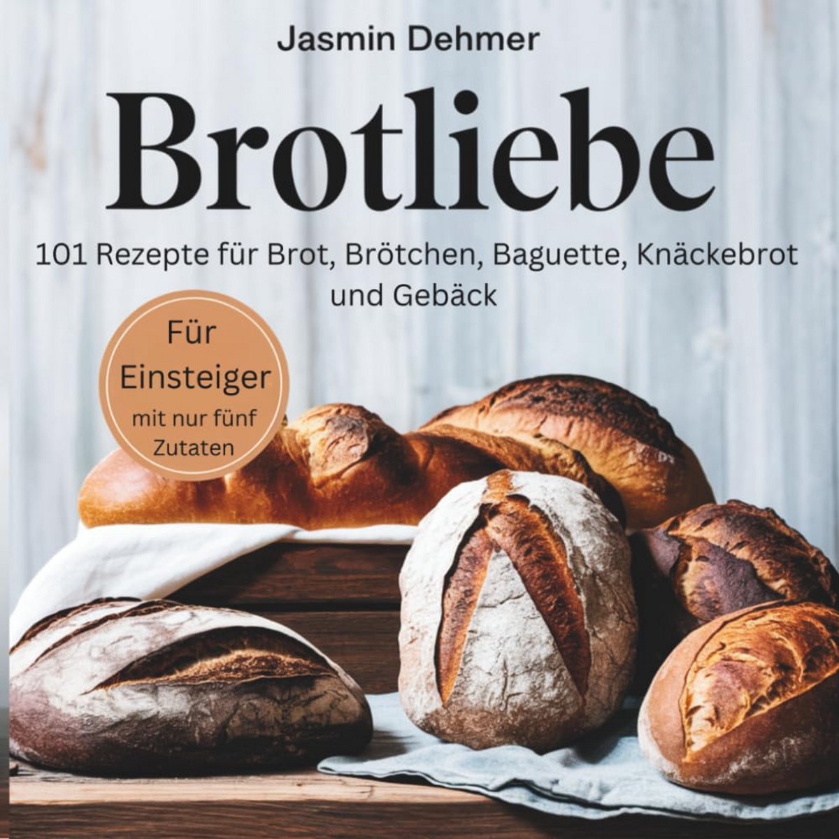 Eenvoudig Bakken: 101 Recepten voor Brood, Baguette en Gebak met Slechts 5 Ingrediënten