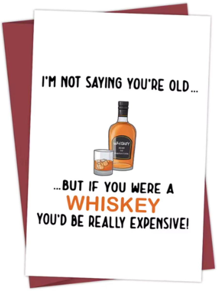 Verjaardagskaart Grappig - "I'm Not Saying You're Old... But If You Were a Whiskey You'd Be Really Expensive" - Kaart van Enluxe