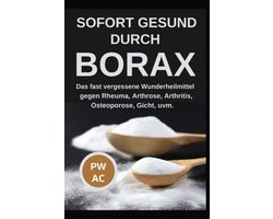 Borax: Natuurlijke Genezing voor Reuma, Artrose, Artritis, Osteoporose en Jicht