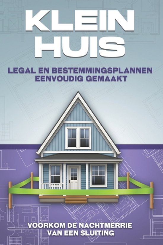 Klein Huis- Klein huis Legal en bestemmingsplannen eenvoudig ... - cover