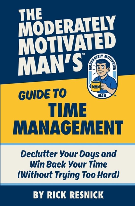The Moderately Motivated Man's Guide to Time Management - cover