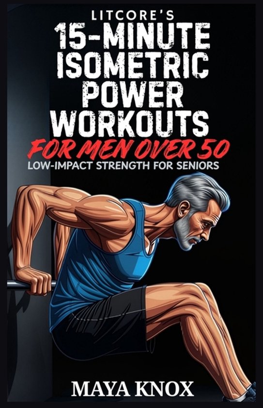 LitCore's 15-Minute Isometric Power Workouts for Men over 50 - cover