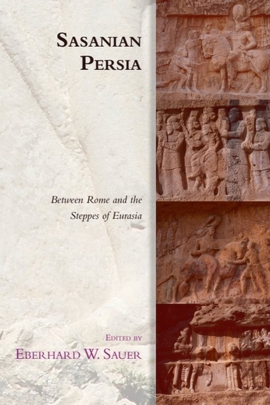 Sasanian Persia Between Rome and the Steppes of Eurasia Edinburgh Studies in Ancient Persia