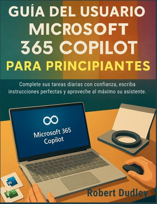 Guía del usuario de Microsoft 365 Copilot AI para principiantes ...