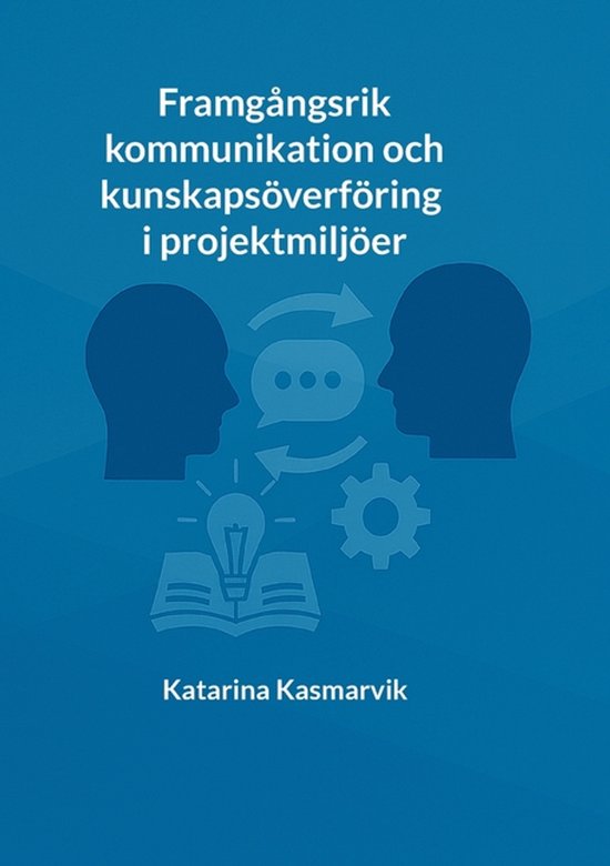 Framgångsrik kommunikation och kunskapsöverföring i proje ... - cover
