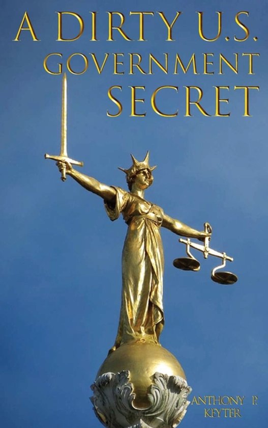 A Dirty U.S. Government Secret, Anthony P. Keyter | 9798349649028 ...