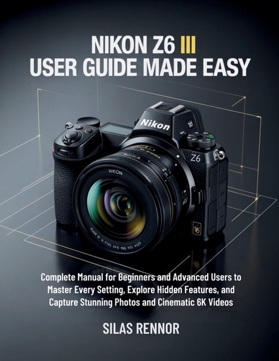Nikon Z6 III User Guide Made Easy - cover