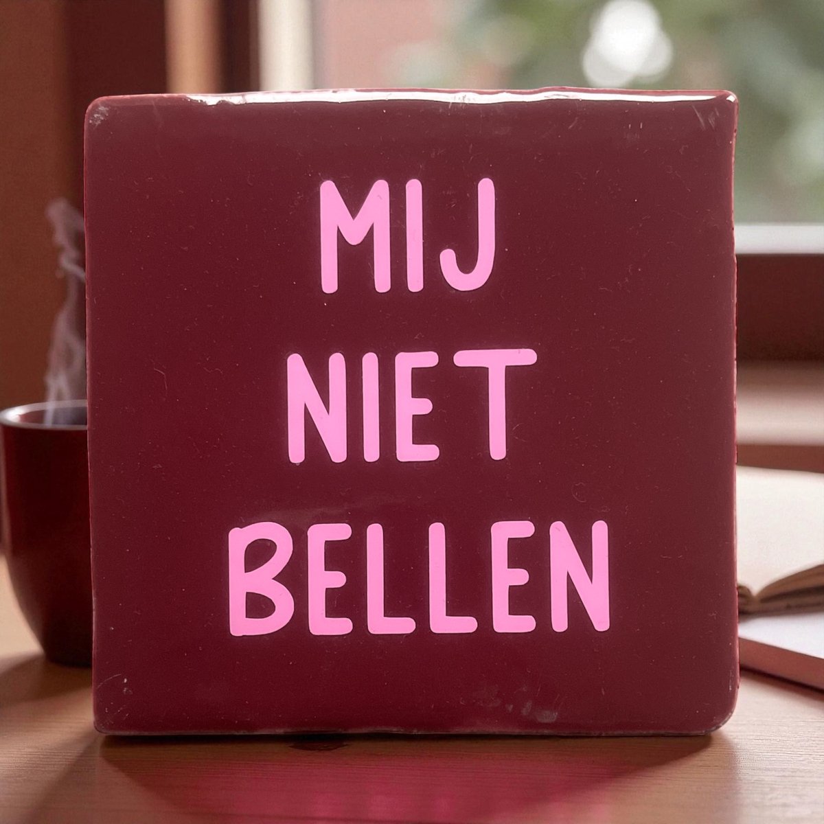 Hip Tegeltje met tekst-Mij niet Bellen-Bordeauxrood-Spreuk-Cadeau-Geschenk-Gift-Kado-Zomaar-Grappig-Verjaardag