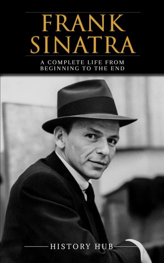 Frank Sinatra: A Complete Life from Beginning to the End - cover