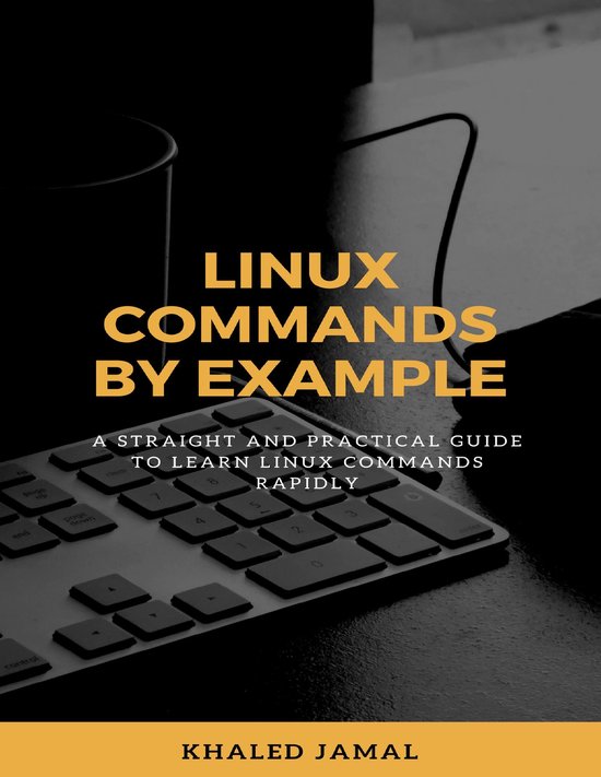 Linux Commands By Example - A Straight and Practical Guide t ... - cover