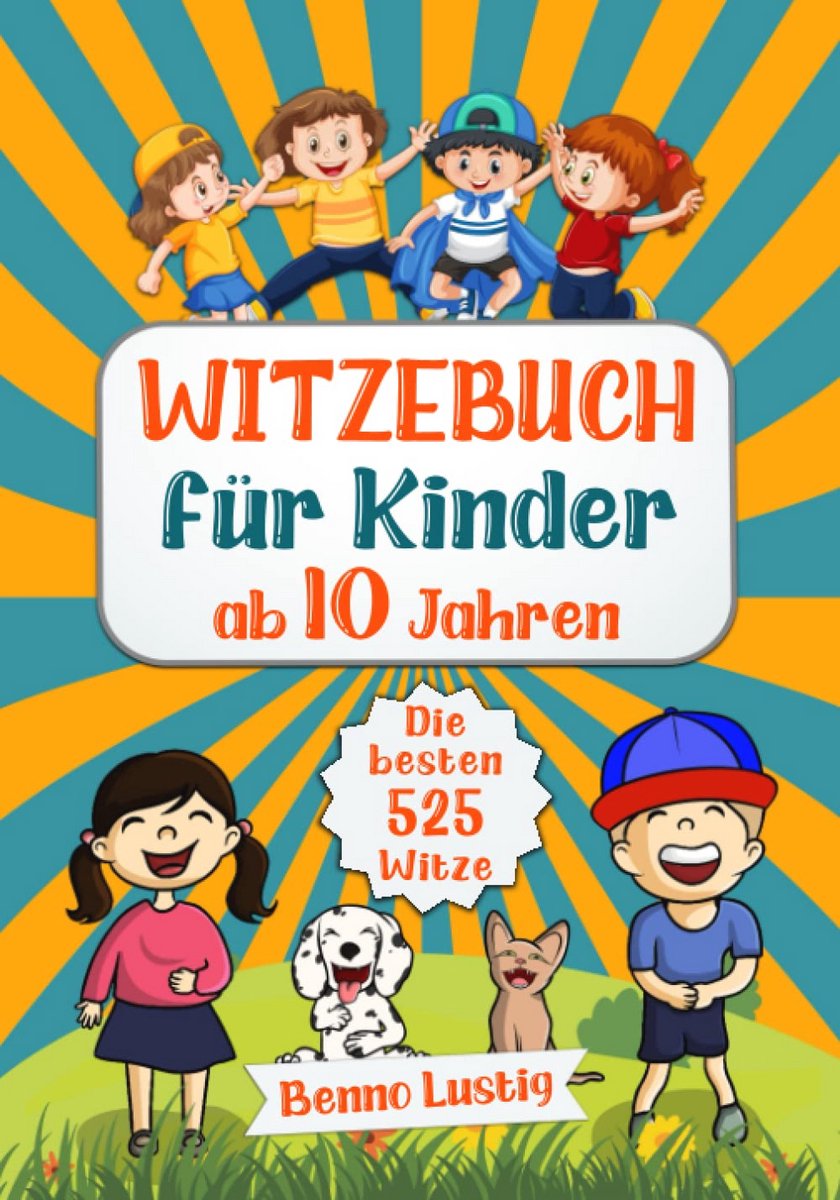 Witzebuch für Kinder ab 10 Jahren - Die besten 525 Witze und Scherzfragen für jede Familie